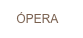 ÓPERA